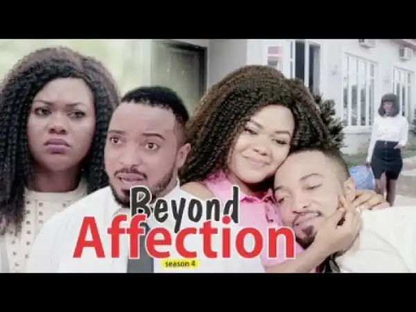 Video: BEYOND AFFECTION 4 | 2018 Latest Nigerian Nollywood Movie